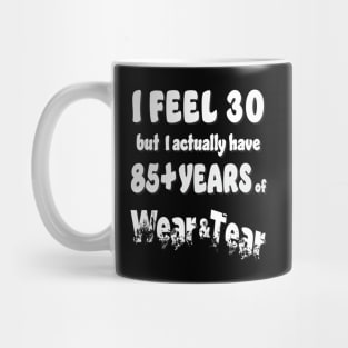 I feel 30 except 85+ Mug